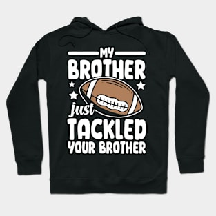 My Brother Just Tackled Your Brother Hoodie